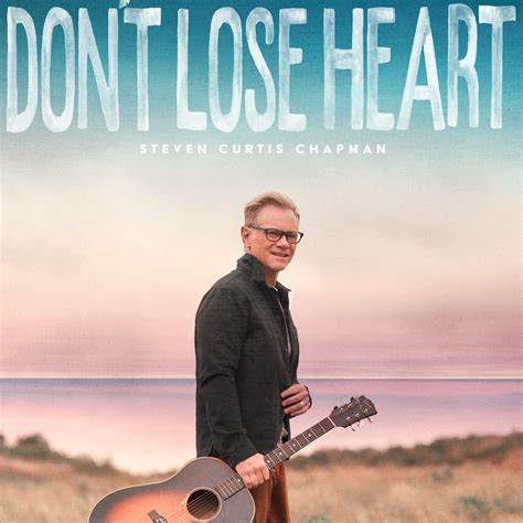 Steven Curtis Chapman Drops Encouraging New Song And Video Dont Lose