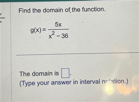 Solved Find The Domain Of The Function G X 5xx2 36the