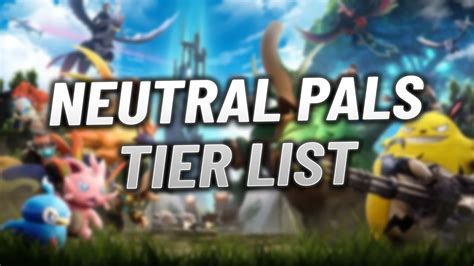 Palworld Tier List All Neutral Type Pals Ranked