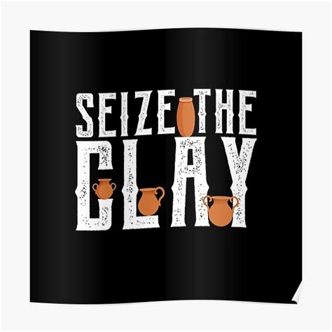 Seize The Clay Funny Pottery Pun Kiln Joke Poster For Sale By