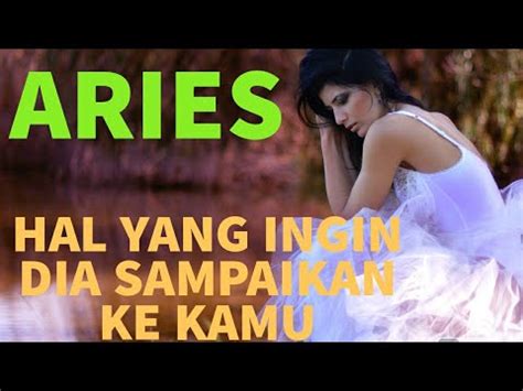 ZODIAK ARIES HAL APA YANG INGIN DIA SAMPAIKAN KE KAMU Zodiak