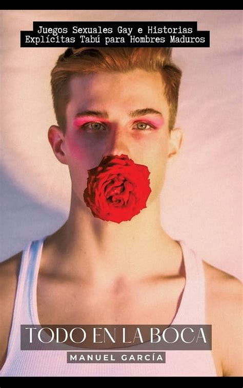 Todo En La Boca Juegos Sexuales Gay E Historias Expl Citas Tab Para Hombres Maduros