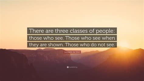 Leonardo Da Vinci Quote There Are Three Classes Of People Those Who