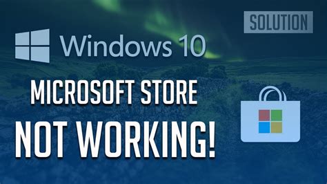 Fix Microsoft Store Not Working Won T Open Windows Solutions