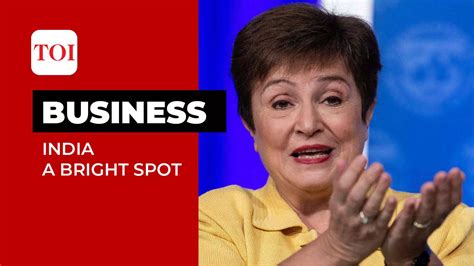 India A Bright Spot On This Dark Horizon Says Imf Md Kristalina Georgieva