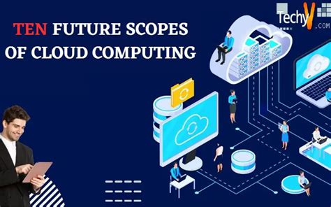 Ten Future Scopes Of Cloud Computing