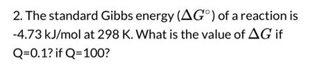 Solved 2 The Standard Gibbs Energy Δg∘ Of A Reaction Is