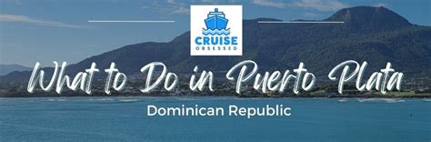 The Best Things to Do in Puerto Plata Cruise Port • cruise obsessed