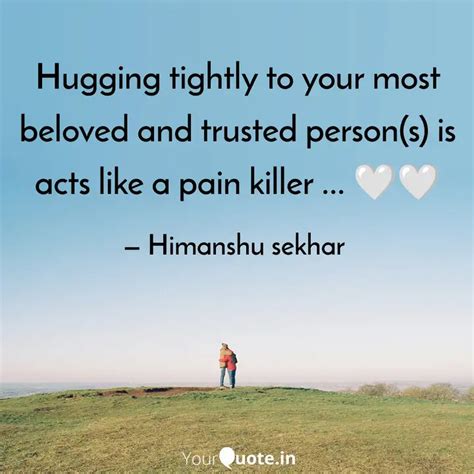 Hugging Tightly To Your M Quotes Writings By Himanshu Sekhar