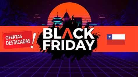 Cuándo Empieza El Black Friday 2023 En Chile Fechas Y Detalles