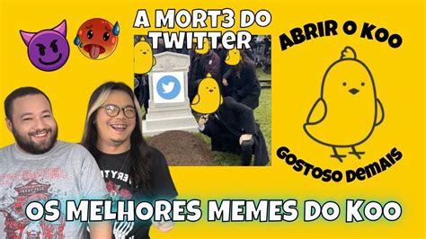 Reagindo Aos Melhores Memes Tirados Do Koo O Twitter Vai Acabar