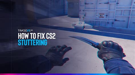 Cs Stuttering Fix How To Fix Stuttering In Cs Solved Tradeit Gg