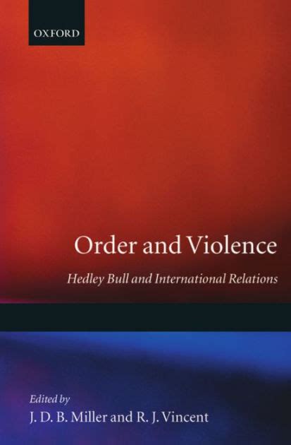 Order And Violence Hedley Bull And International Relations By J D B