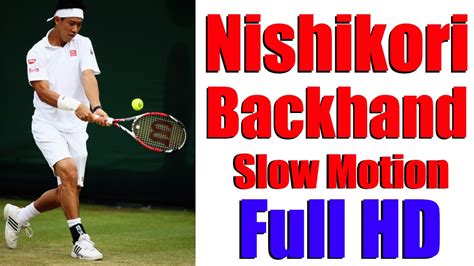 Kei Nishikori Backhands In Slow Motion Hd Youtube