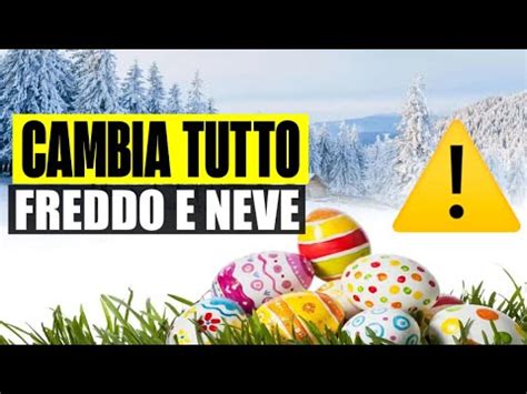 METEO PASQUA E PASQUETTA CAMBIA TUTTO ARRIVANO FREDDO E NEVE YouTube