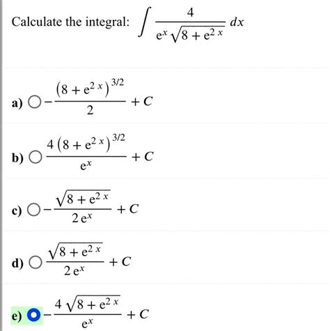 Solved Calculate The Integral ∫ex8 E2x4dx A −2 8 E2x 3 2 C