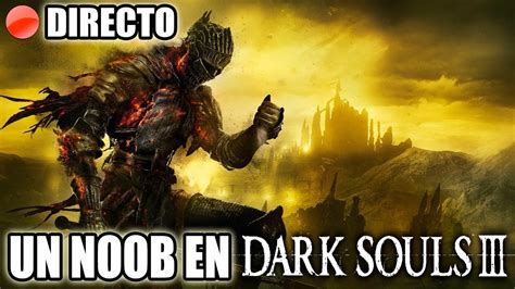 Me Desvirgo En Dark Souls Directo De Risas Y Muertes Dark Souls