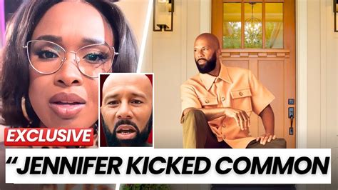 Jennifer Hudson Kicked Out Common From Her Home Common Breaks Down