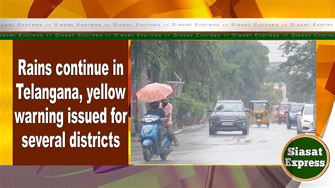 Rains Continue In Telangana Yellow Warning Issued For Several