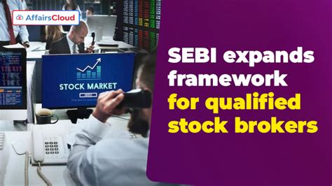 Sebi Expands Framework For Qualified Stock Brokers Mandates