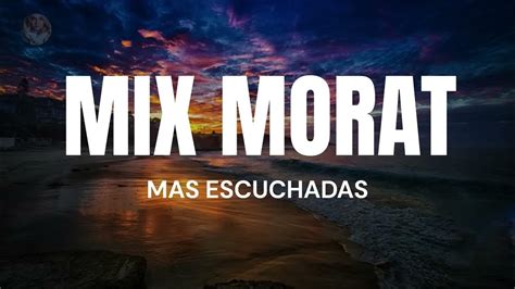 Mix Morat 2023 Mejores Canciones De Morat 2023 Youtube