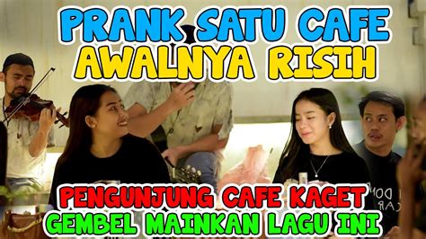 PRANK SATU CAFE AWALNYA RISIH PENGUNJUNG CAFE KAGET MAINKAN LAGU