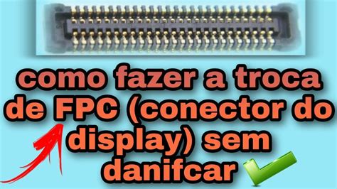 Como Fazer A Troca De Fpc Conector De Display Sem Danificar Youtube