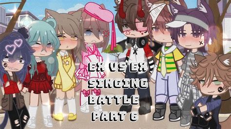 Ex Vs Ex Singing Battle Part 6 Gacha Youtube