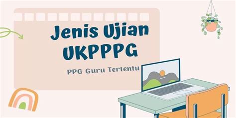 UKPPPG Jenis Ujian Pada Piloting PPG Guru Tertentu Daljab Tahun 2024