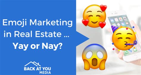 EMOJI MARKETING IN REAL ESTATE … YAY OR NAY? | The Back At You Blog