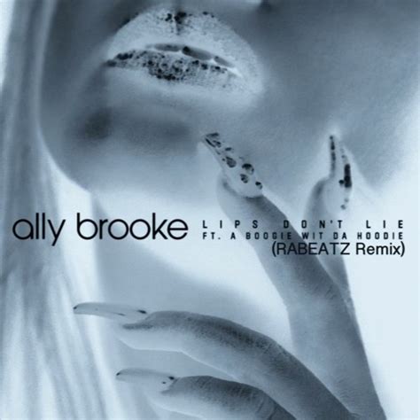 Stream Ally Brooke Lips Dont Lie Feat A Boogie Wit Da Hoodie