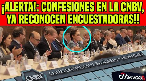 Alerta Confesiones En La Cnbv Ya Reconocen Encuestadoras Youtube