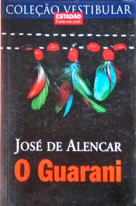 O Guarani Jos De Alencar Estad O Higino Cultural