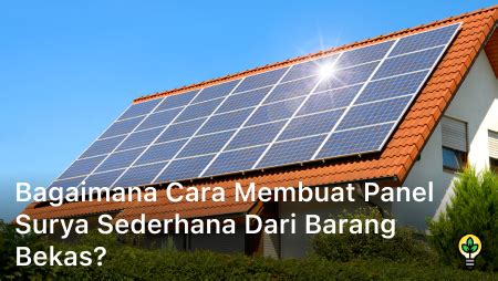 Bagaimana Cara Membuat Panel Surya Sederhana Dari Barang Bekas