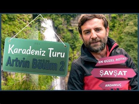 Artvin Gezi Rehberi Bölüm 2 En Güzel Karadeniz Rotası Ardanuç