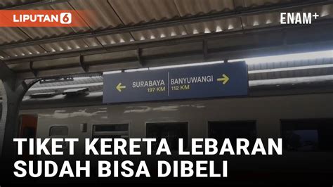 Tiket Kereta Mudik Lebaran Dijual Liputanenam Vidio