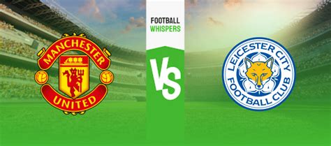 Man Utd Vs Leicester Prediction Odds Betting Tips