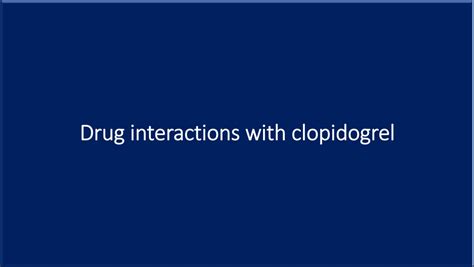 Drug interactions with clopidogrel: Needs caution and further studies