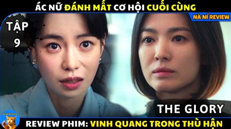 Tập 9 ÁC NỮ ĐÁNH MẤT CƠ HỘI CUỐI CÙNG Review phim Vinh Quang Trong