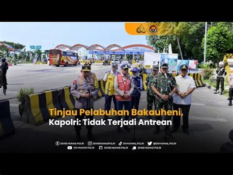 Tinjau Pelabuhan Bakauheni Kapolri Tidak Terjadi Antrean Youtube