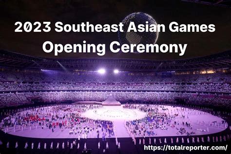 32nd SEA Games - Southeast Asian Games 2023 Opening Ceremony Time, Date ...