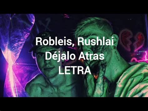 Robleis Rushlai Dejalo Atras Letra Lyrics Youtube