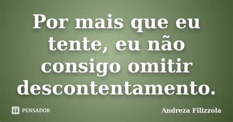 Por Mais Que Eu Tente Eu Não Consigo Andreza Filizzola Pensador