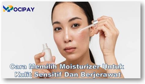 Rekomendasi Moisturizer Untuk Kulit Sensitif Dan Berjerawat