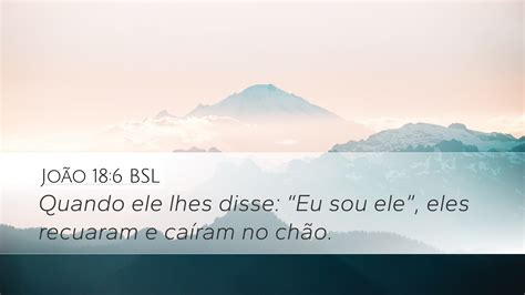 João 18 6 BSL Desktop Wallpaper Quando ele lhes disse Eu sou ele eles