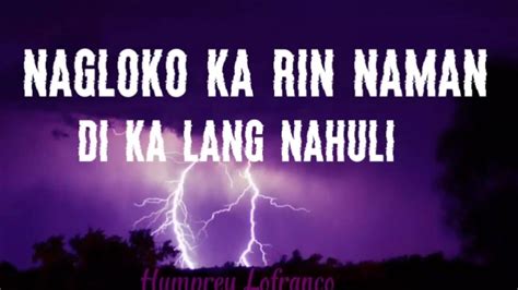 Nagloko Ka Rin Naman Di Ka Lang Nahuli Humprey Lofranco Lyrics Youtube