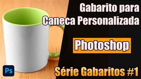 Veja Como Fazer Gabarito Para Canecas No Photoshop Youtube