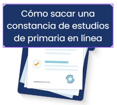 Cómo sacar una Constancia de Estudios de Primaria en línea