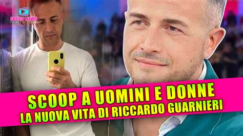 Scoop A Uomini E Donne La Nuova Vita Di Riccardo Guarnieri Gossip News