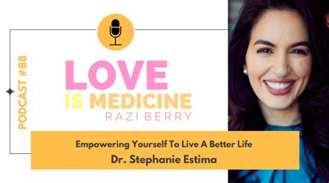 088: Empowering Yourself To Live A Better Life w/ Dr. Stephanie Estima